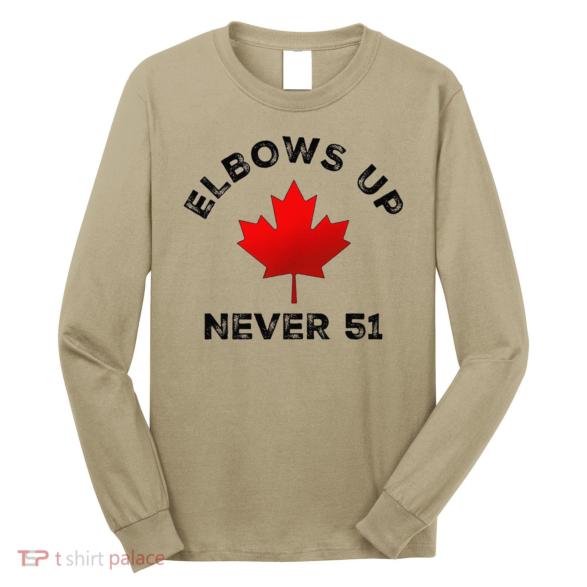 Elbows Up - Never 51 State Canada Flag Stand Strong Long Sleeve Shirt