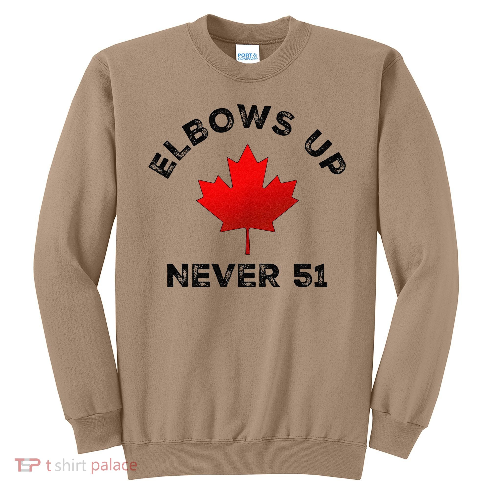 Elbows Up - Never 51 State Canada Flag Stand Strong Sweatshirt