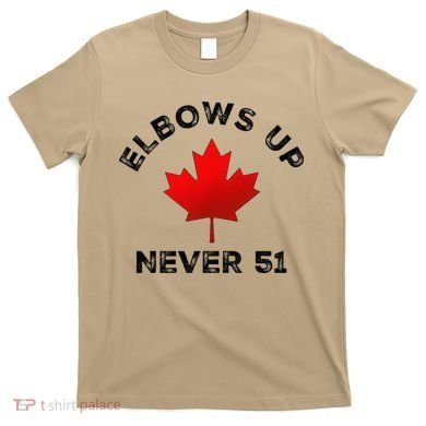 Elbows Up - Never 51 State Canada Flag Stand Strong T-Shirt