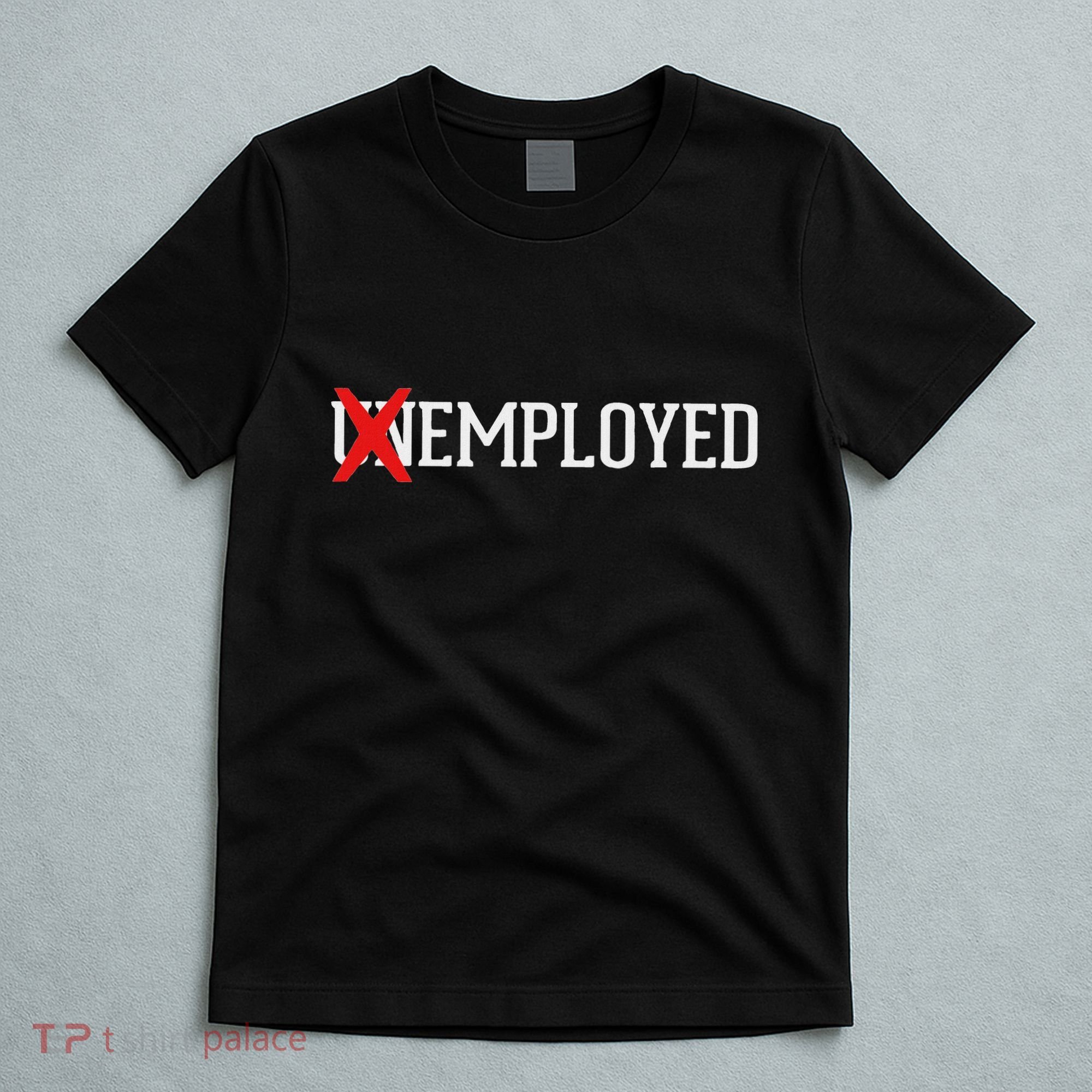 Employed Unemployed New Jobfirst Job Gift T-Shirt