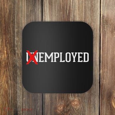 Employed Unemployed New Jobfirst Job Gift Coaster