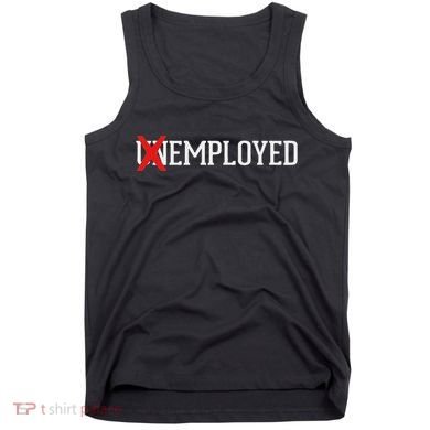 Employed Unemployed New Jobfirst Job Gift Tank Top