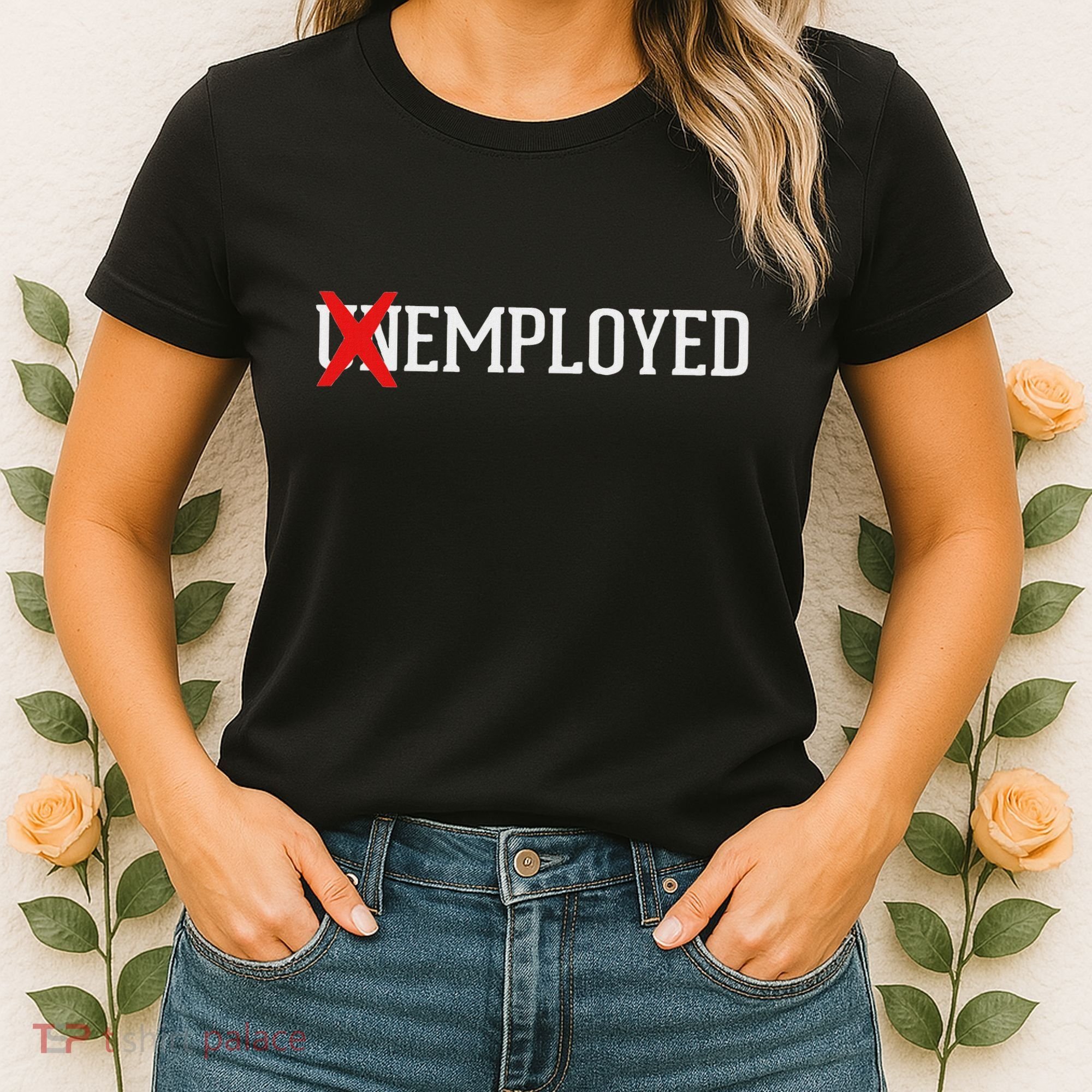 Employed Unemployed New Jobfirst Job Gift Women's T-Shirt