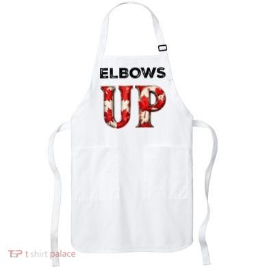 Elbows Up Proud Canadians Against Tariffs Apron