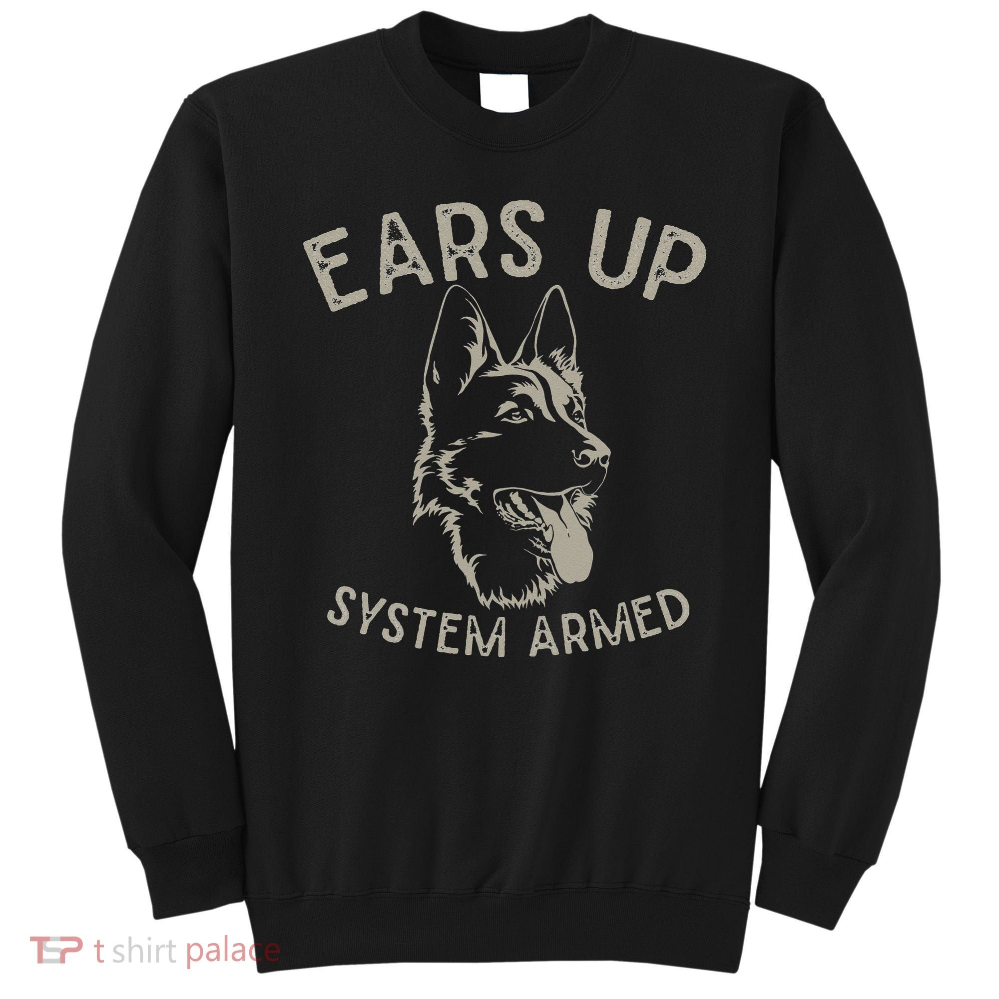 Ears Up System Armed Dog Lover Gift Animal German Shepherd Sweatshirt