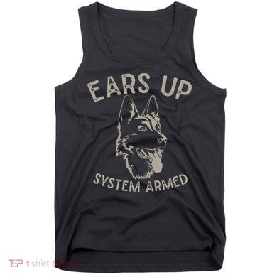 Ears Up System Armed Dog Lover Gift Animal German Shepherd Tank Top