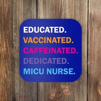 Educated Vaccinated Caffeinated Dedicated Micu Icu Nurse Rn Gift Coaster