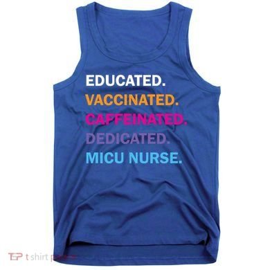 Educated Vaccinated Caffeinated Dedicated Micu Icu Nurse Rn Gift Tank Top