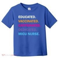Educated Vaccinated Caffeinated Dedicated Micu Icu Nurse Rn Gift Toddler T-Shirt thumb 0