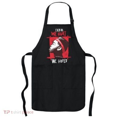 Even As We Hurt We Hoped Apron