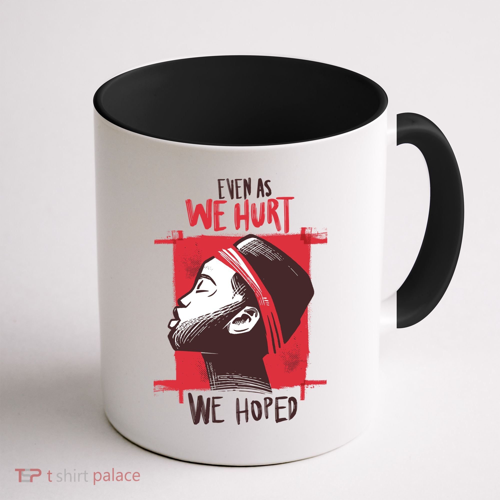 Even As We Hurt We Hoped Coffee Mug