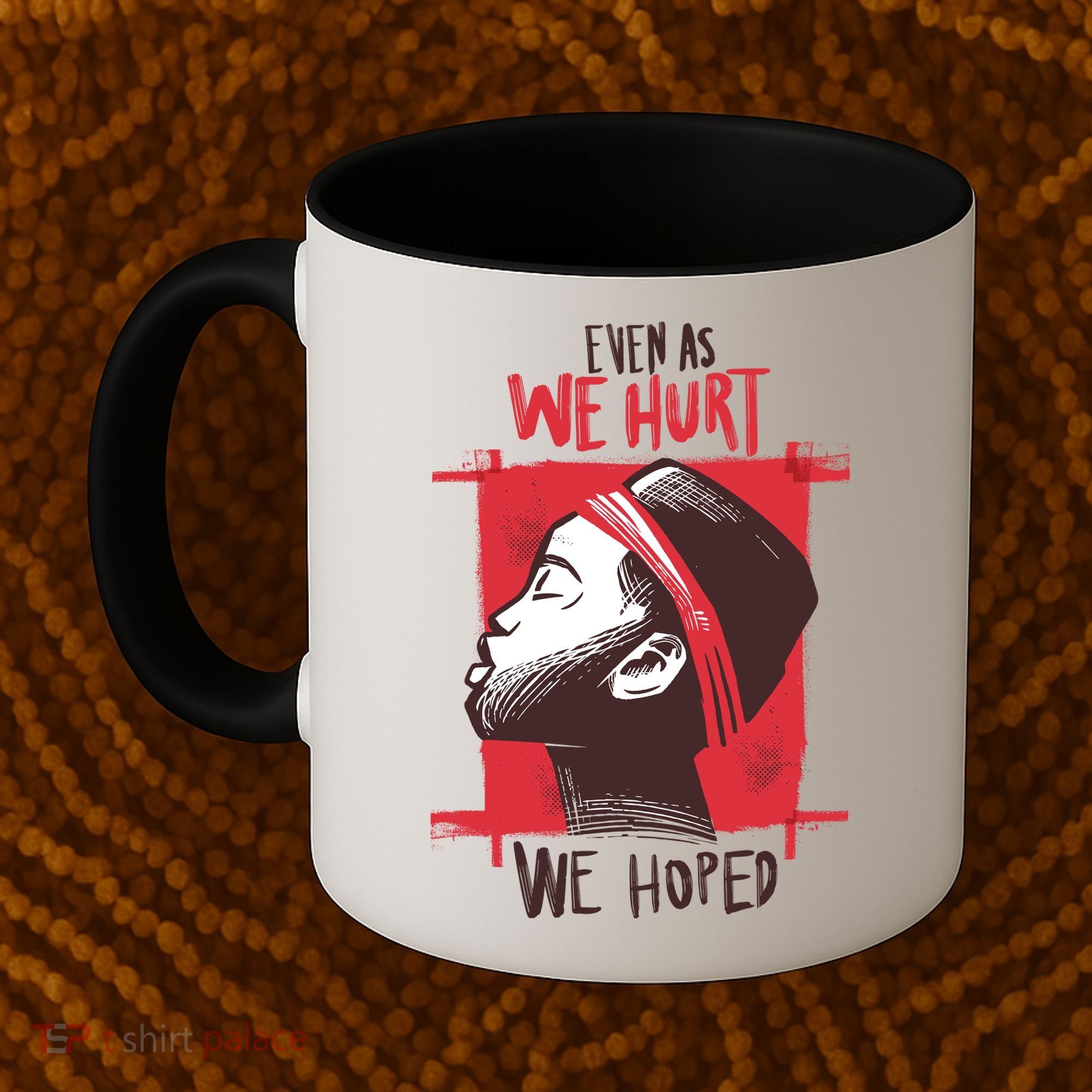 Even As We Hurt We Hoped Coffee Mug