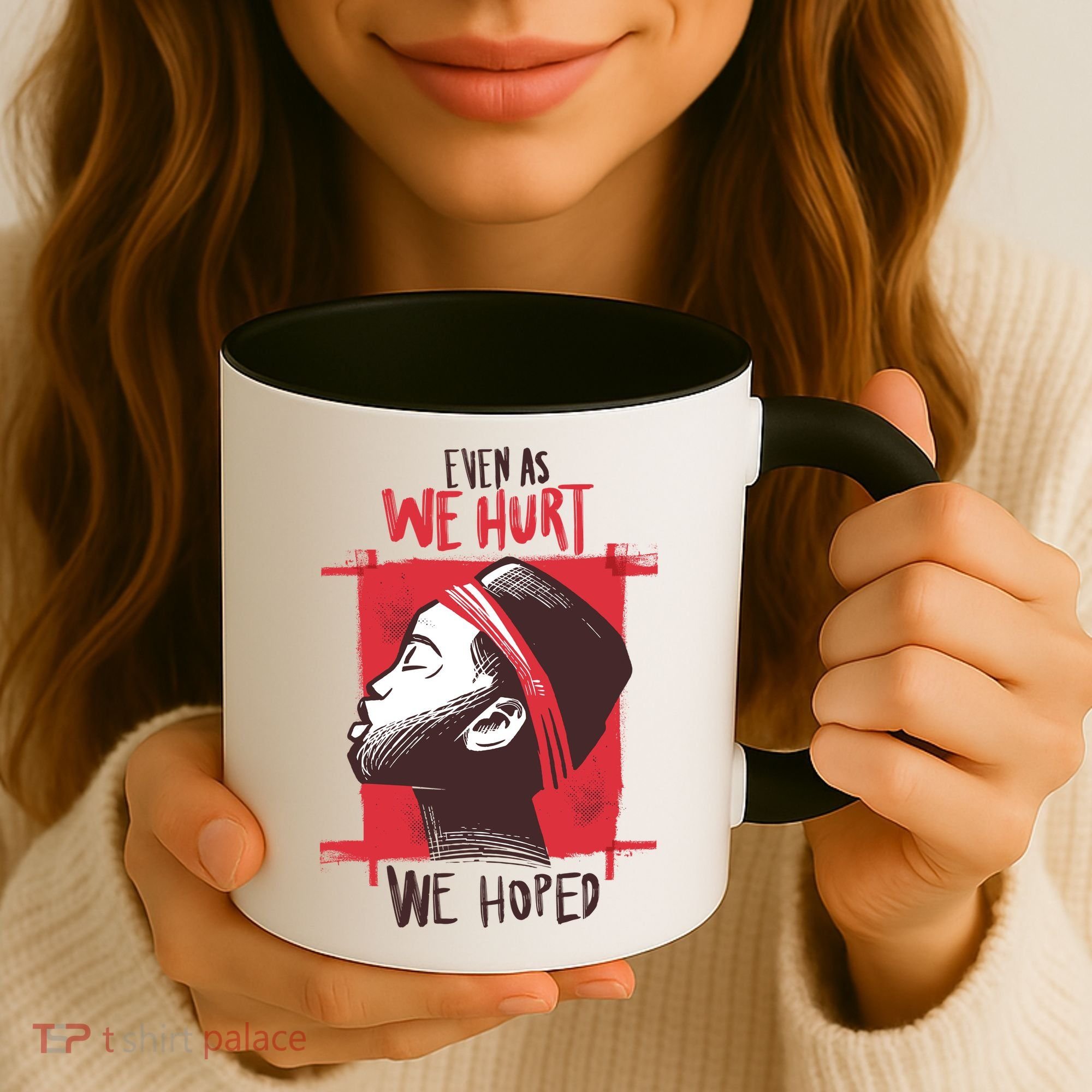 Even As We Hurt We Hoped Coffee Mug