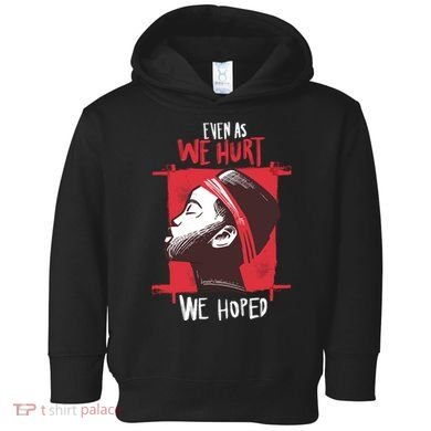 Even As We Hurt We Hoped Toddler Hoodie