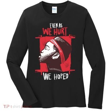 Even As We Hurt We Hoped Women's Long Sleeve Shirt