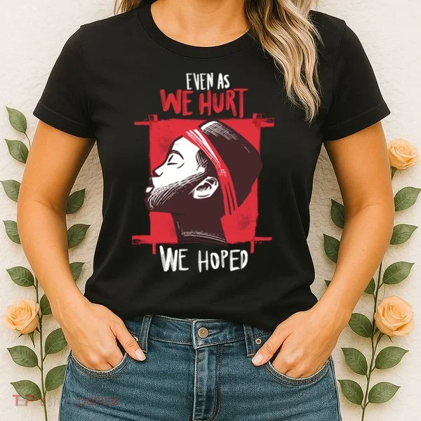 Even As We Hurt We Hoped Women's T-Shirt