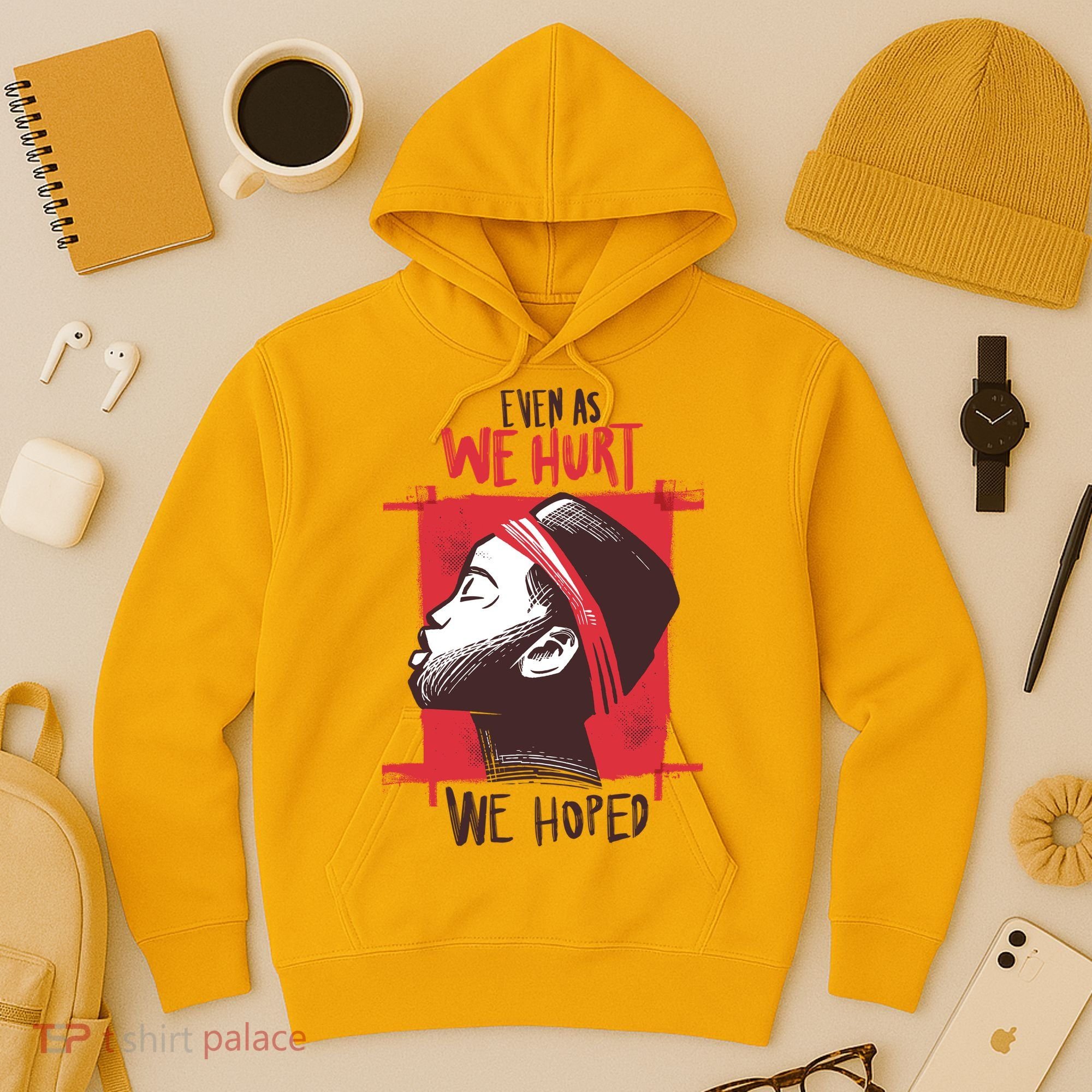 Even As We Hurt We Hoped Hoodie
