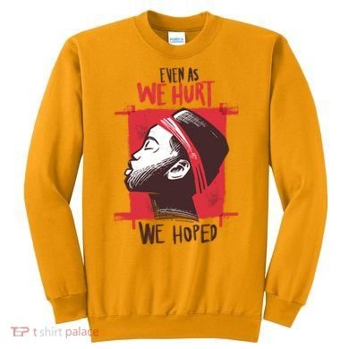 Even As We Hurt We Hoped Sweatshirt