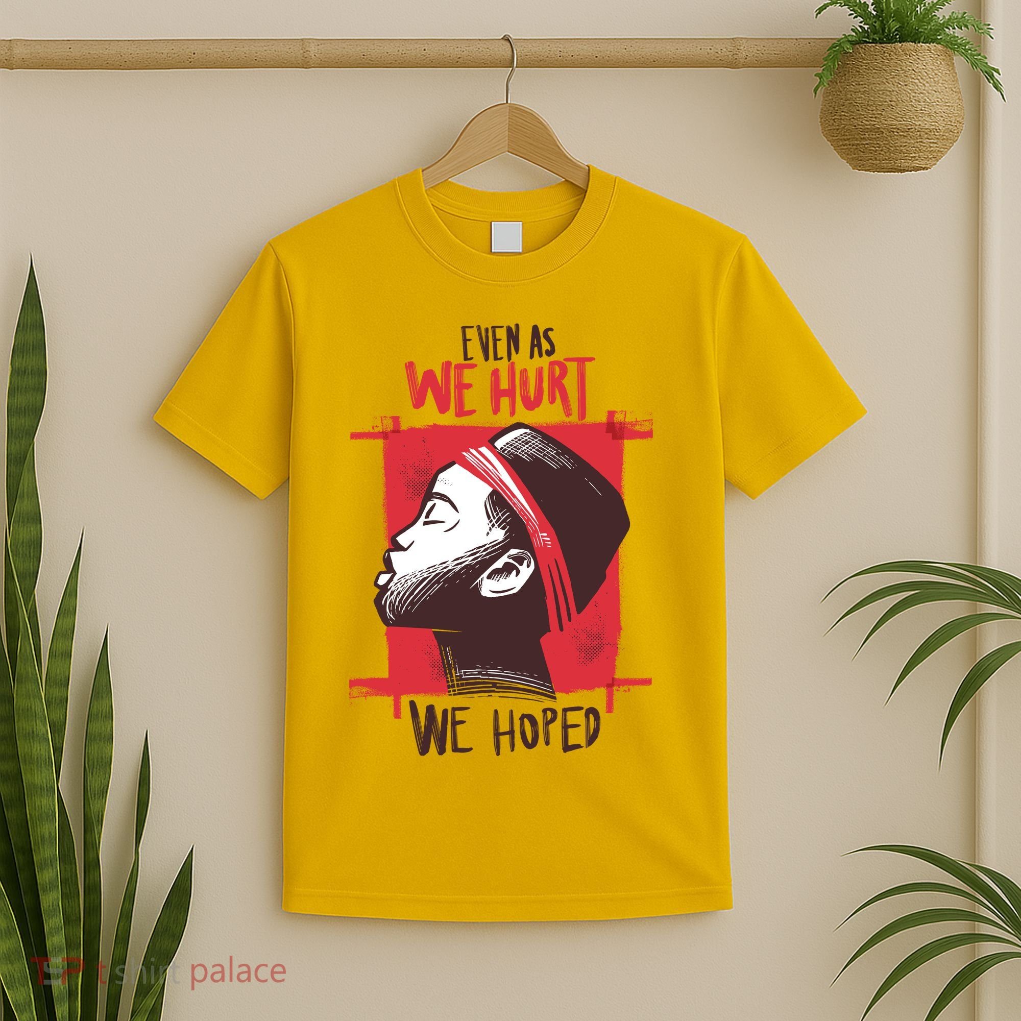 Even As We Hurt We Hoped T-Shirt