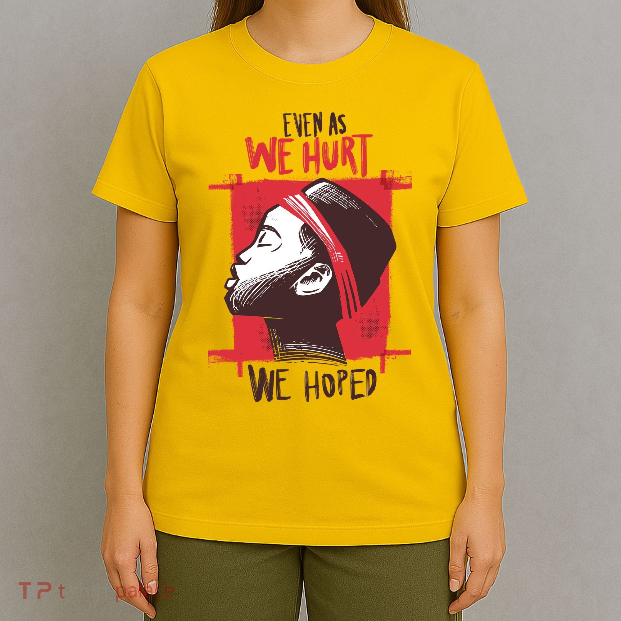 Even As We Hurt We Hoped T-Shirt