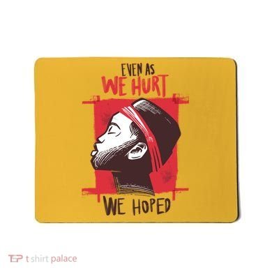 Even As We Hurt We Hoped Mousepad