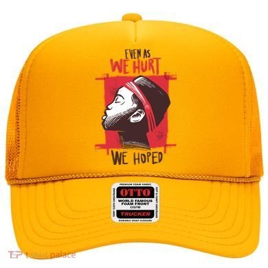 Even As We Hurt We Hoped Hat