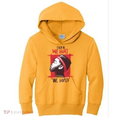 Even As We Hurt We Hoped Kids Hoodie