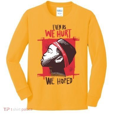 Even As We Hurt We Hoped Kids Long Sleeve Shirt
