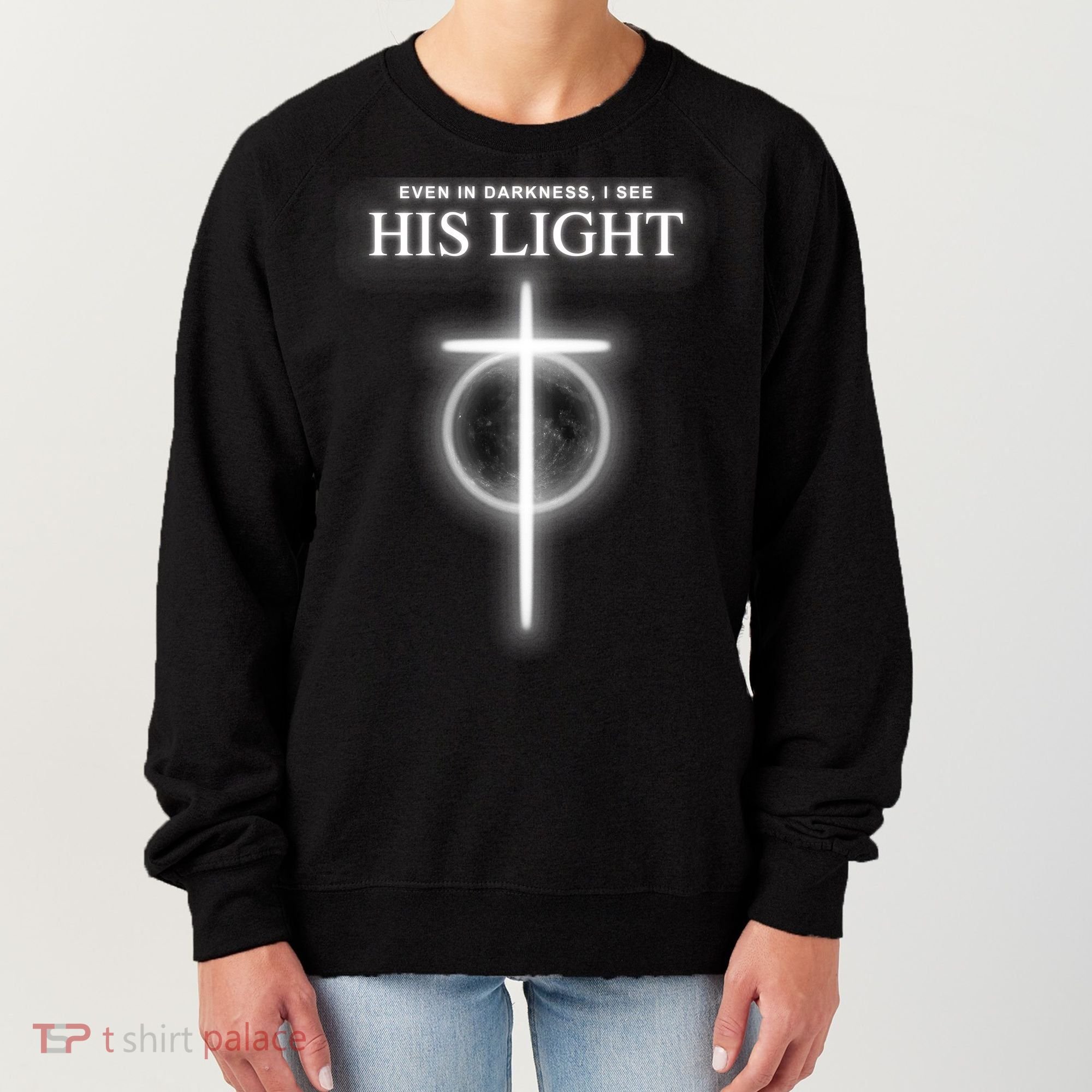 Even In The Darkness I See His Light Jesus Christian  Women's Sweatshirt