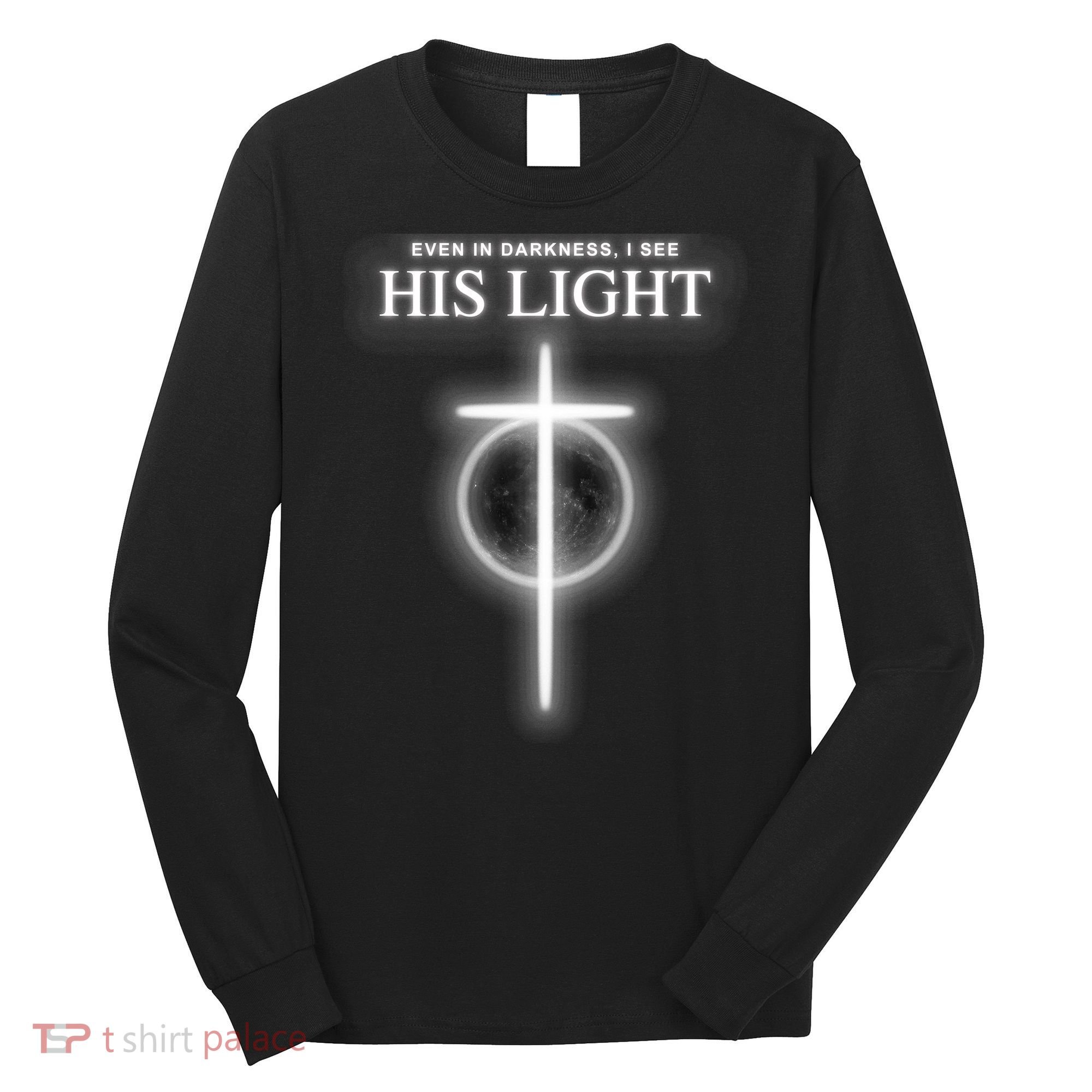 Even In The Darkness I See His Light Jesus Christian  Long Sleeve Shirt
