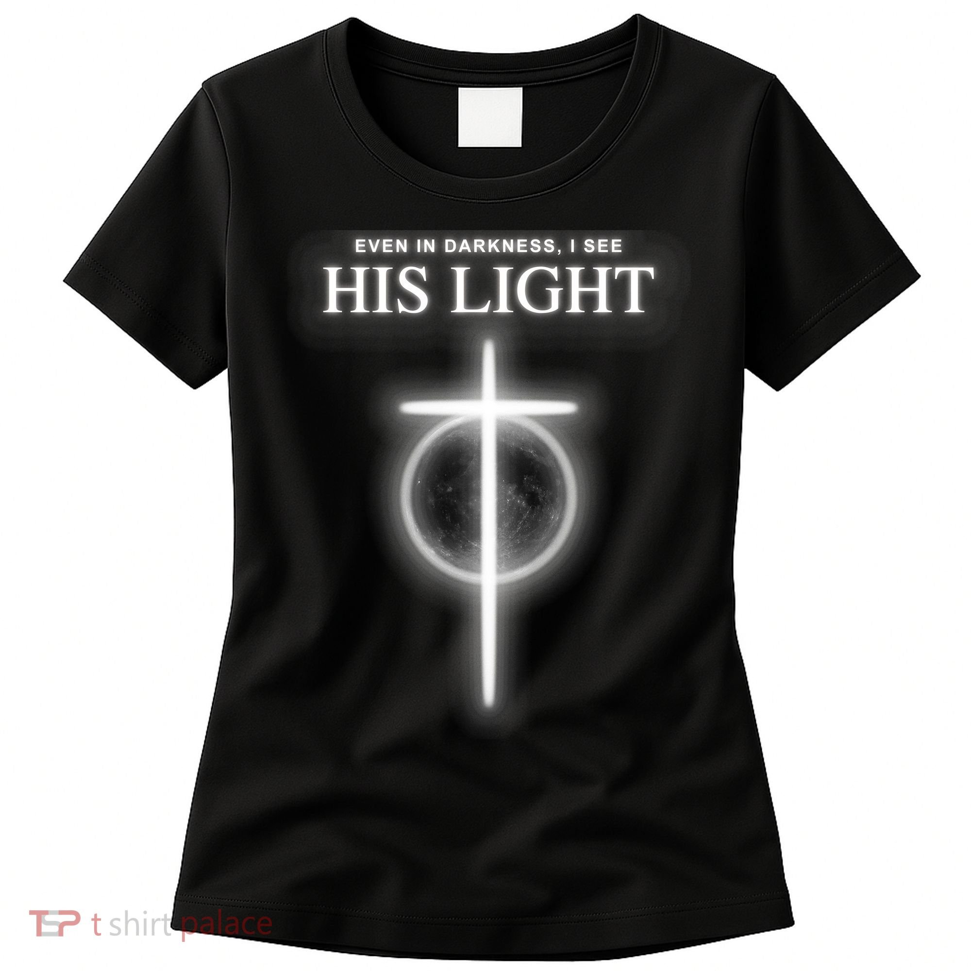 Even In The Darkness I See His Light Jesus Christian  Women's T-Shirt