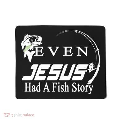 Even Jesus Had A Fish Story Mousepad
