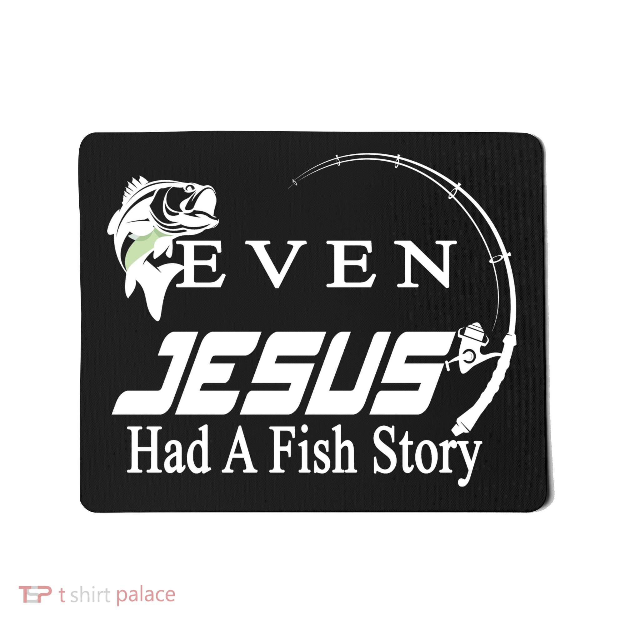 Even Jesus Had A Fish Story Mousepad