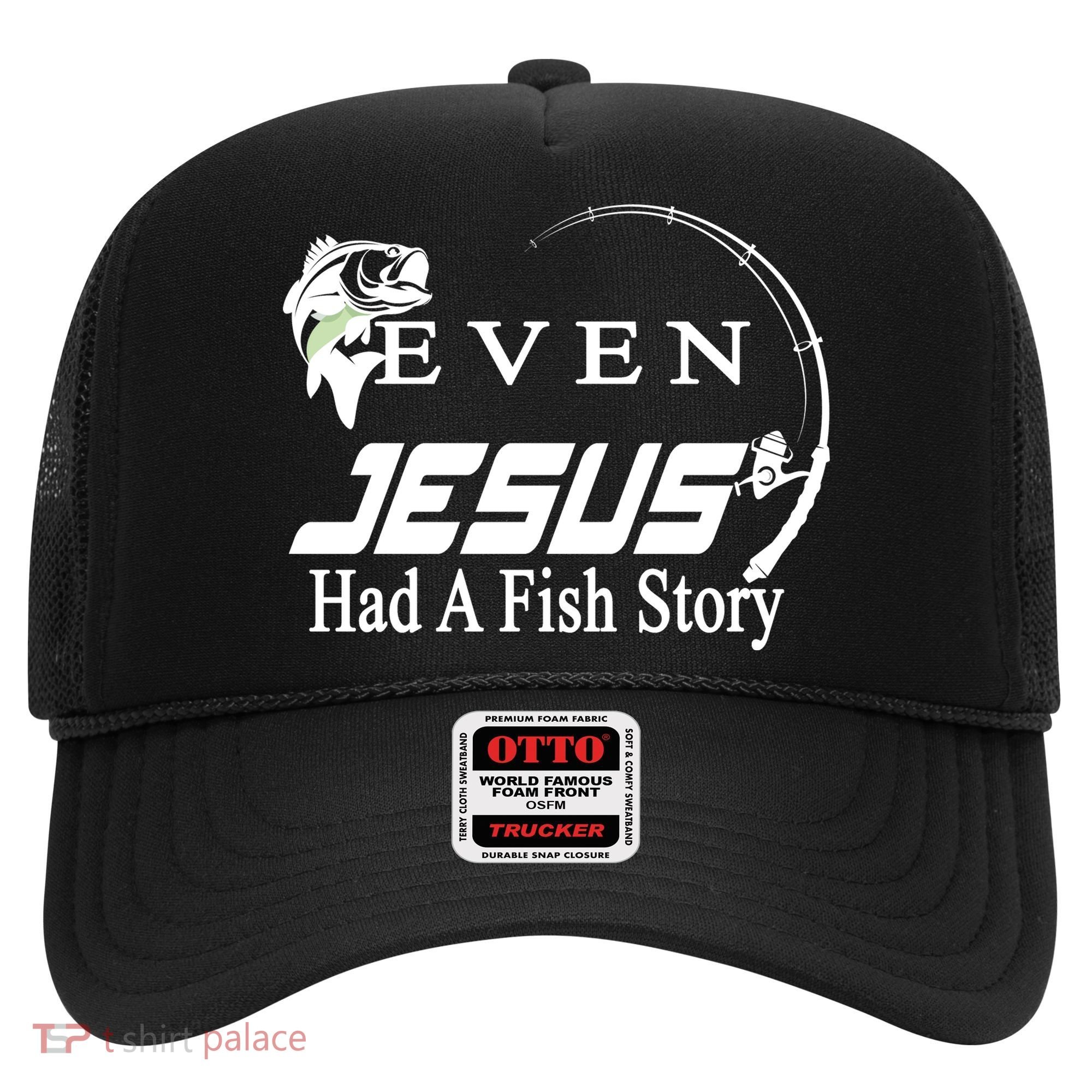 Even Jesus Had A Fish Story Hat
