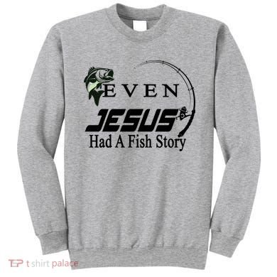 Even Jesus Had A Fish Story Sweatshirt