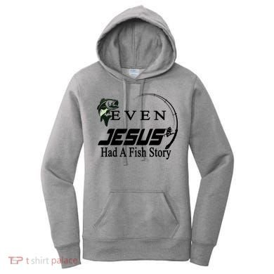 Even Jesus Had A Fish Story Women's Hoodie