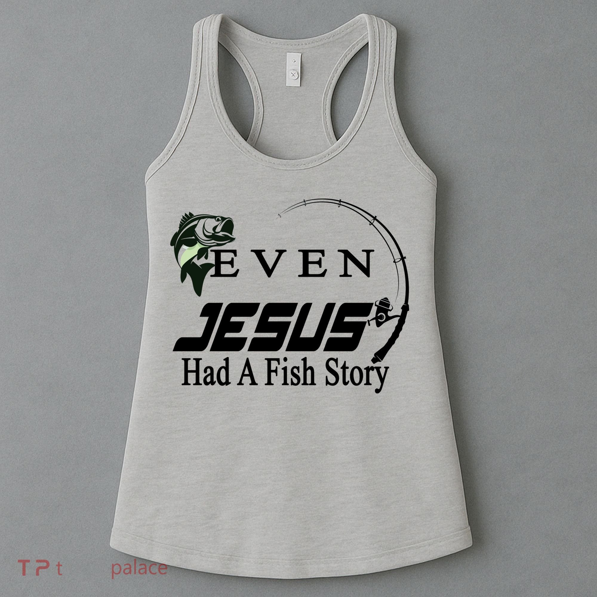 Even Jesus Had A Fish Story Women's Tank Top