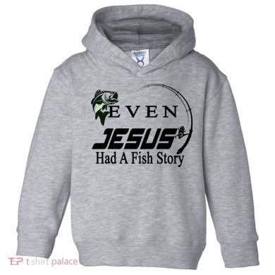 Even Jesus Had A Fish Story Toddler Hoodie