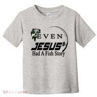 Even Jesus Had A Fish Story Toddler T-Shirt thumb 0