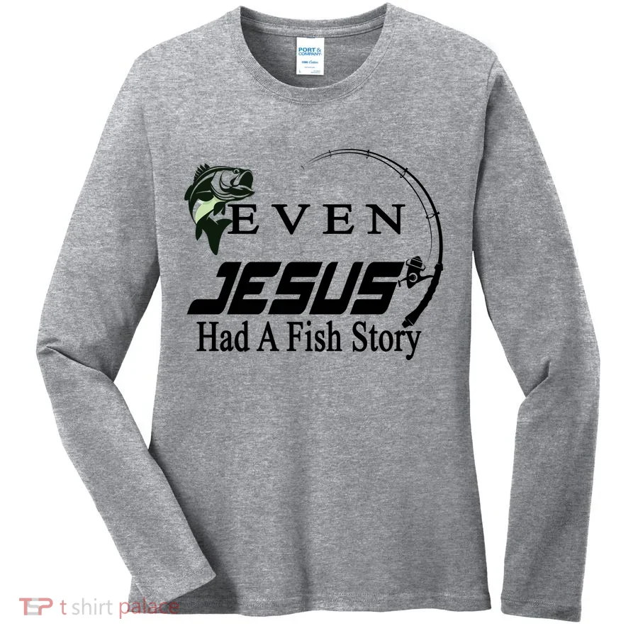 Even Jesus Had A Fish Story Women's Long Sleeve Shirt