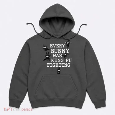 Every Bunny Was Kung Fu Fighting Hoodie