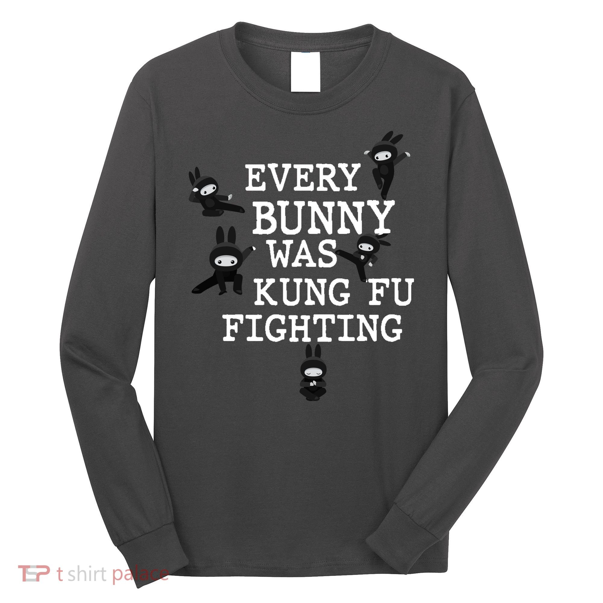 Every Bunny Was Kung Fu Fighting Long Sleeve Shirt