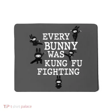 Every Bunny Was Kung Fu Fighting Mousepad