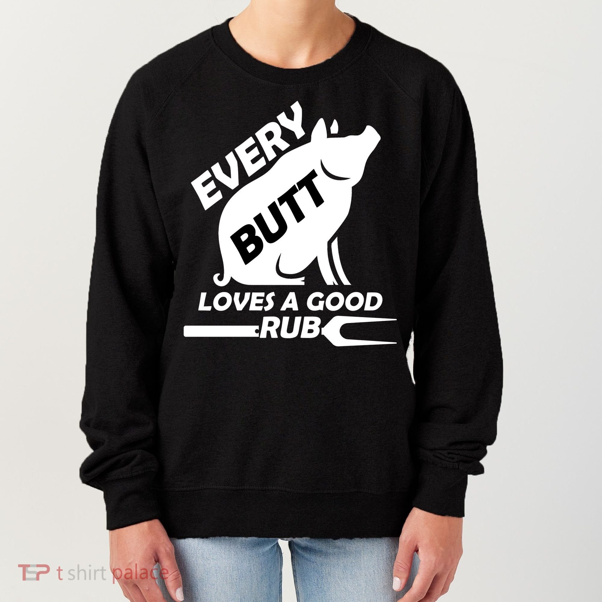 Every Butt Needs A Good Rub Women's Sweatshirt