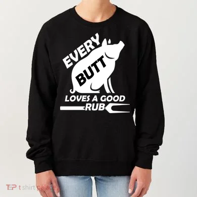 Every Butt Needs A Good Rub Women's Sweatshirt