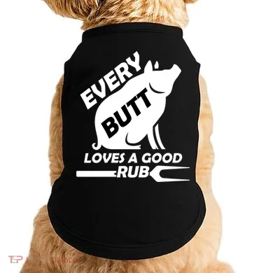 Every Butt Needs A Good Rub Doggie Tank