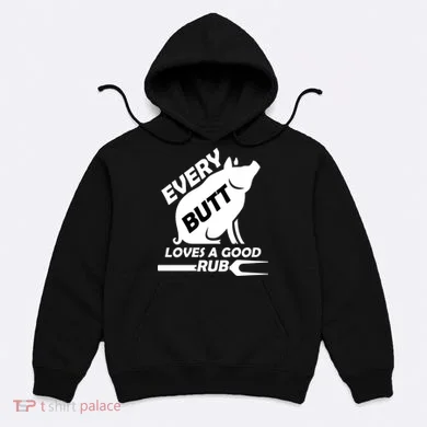 Every Butt Needs A Good Rub Hoodie