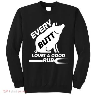 Every Butt Needs A Good Rub Sweatshirt