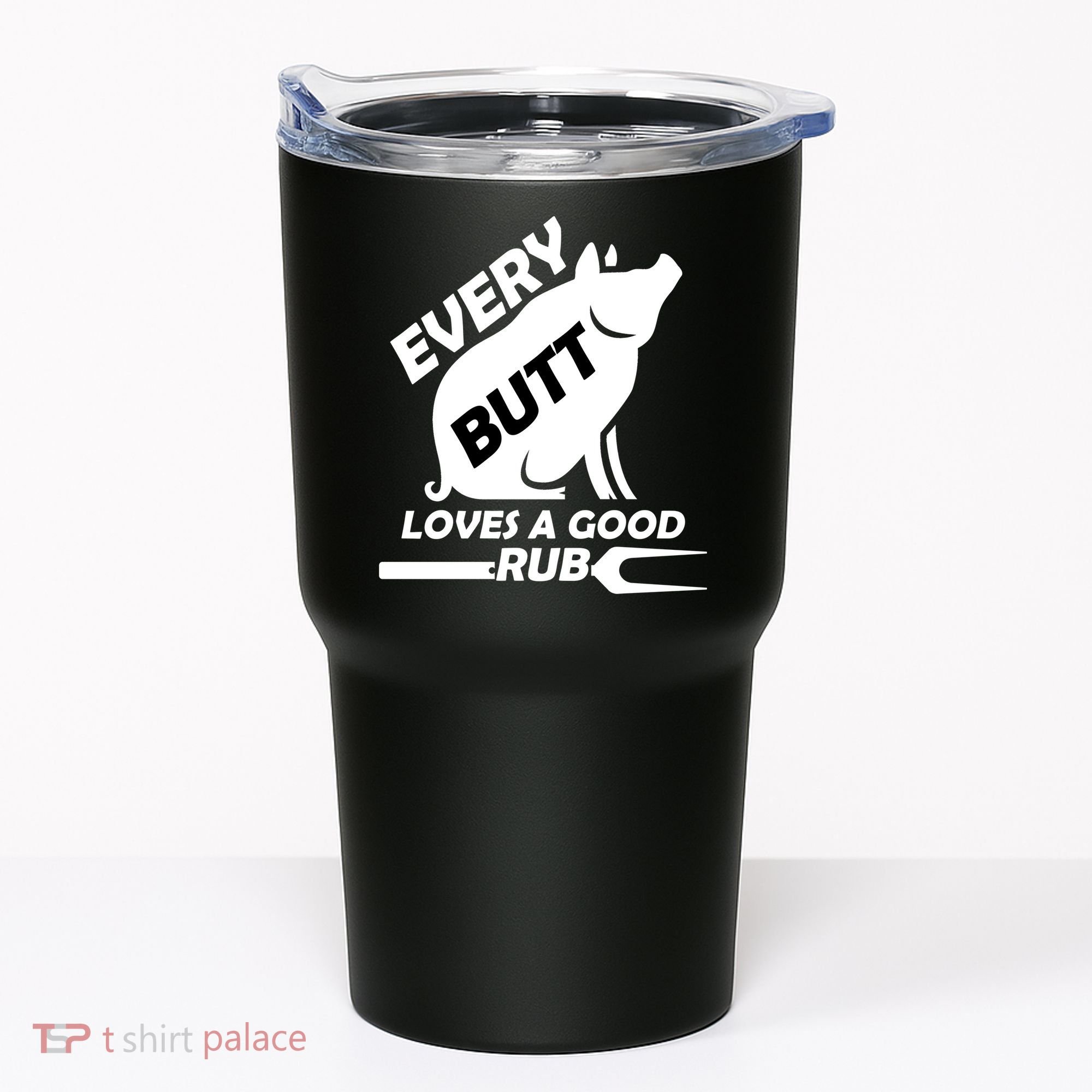 Every Butt Needs A Good Rub Tumbler