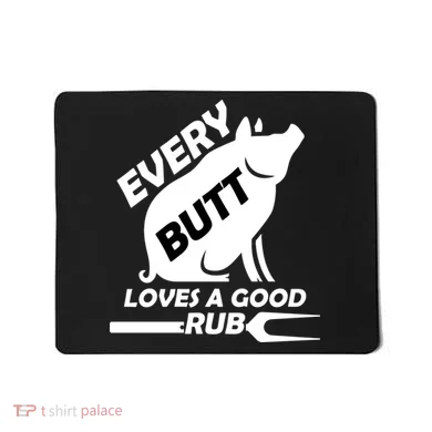 Every Butt Needs A Good Rub Mousepad